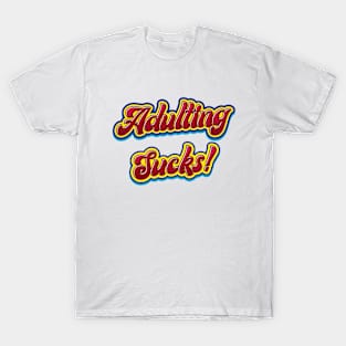 Adulting Sucks - Funny Quote T-Shirt